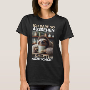 T-shirt Ich Darf So Aussehen Ich Hatte Nachtschicht Faulti