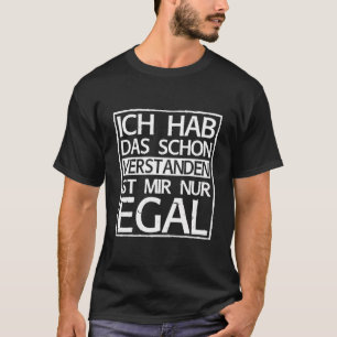 T-shirt Ich Hab Das Schon Verstanden Ist Mir Nur Egal Funn
