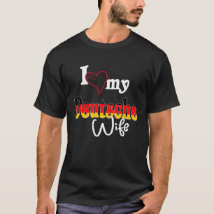 T-shirt Ich Liebe Dich J'Aime Ma Deutsche Wife
