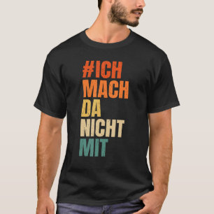 T-shirt Ich mach da nicht mit Politik, déclaration [allema