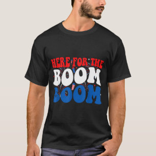 T-shirt Ici pour The Boom USA Fête patriotique de l'Indépe