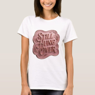 T-shirt Icône en or Texte en 3D Still HUNG OVER Art