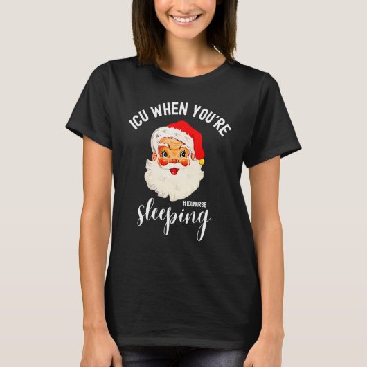 T-shirt ICU When You're Sleeping ICU Nurse Christmas Sant (Devant)