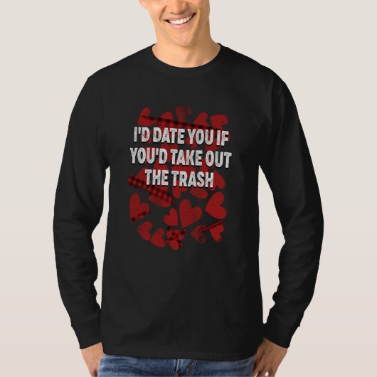 T-shirt Id Date You Take Out the Trash Valentines Day Humo (Devant)