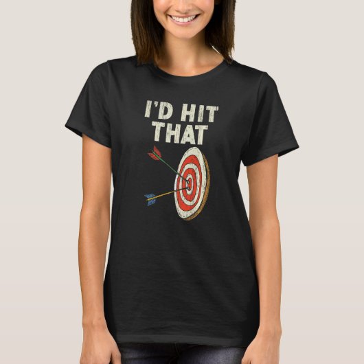 T-shirt I'd Hit That Bow Arrow Shooting Sport Archery Arch (Devant)