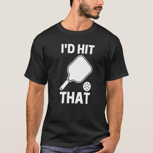 T-shirt I'd Hit That  Pickleball Player Playing (Devant)