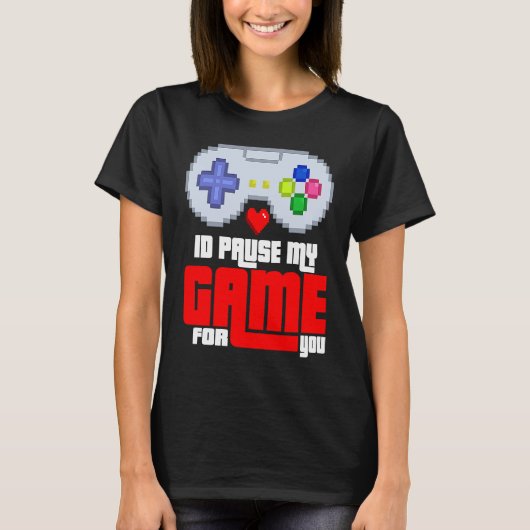 T-shirt Id Pause my Game for you (Devant)