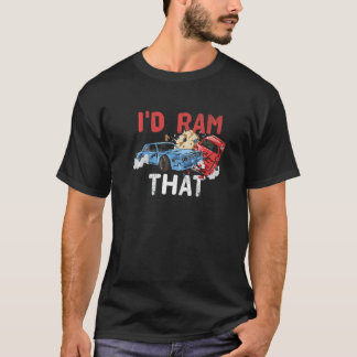T-shirt I'd Ram That For A Demolition Derby Racer