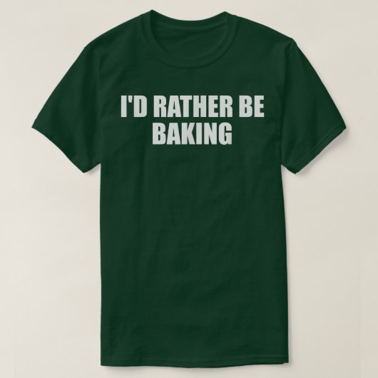 T-shirt Id Rather Be Baking Funny Baking Baker Fun Cooking (Design devant)