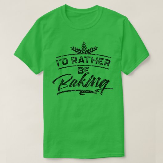 T-shirt I'd Rather Be Baking Hobby Bake Baker Bakery  1989 (Design devant)