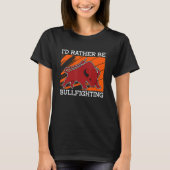 T-shirt I'd Rather Be Bullfighting Rodeo Clown Bullring Bu (Devant)