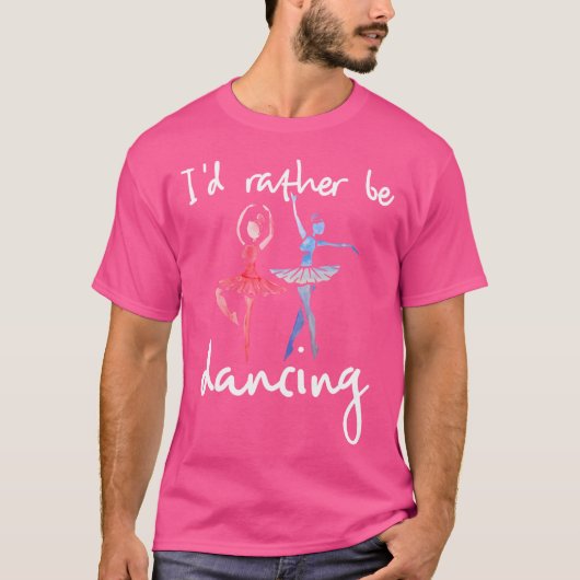 T-shirt I'D Rather Be Dancing Ballet Dancer (Devant)