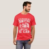 T-shirt Id rather be driving my rc car boy (Devant entier)