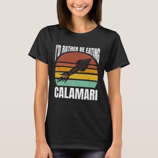 T-shirt I'd Rather Be Eating Calamari Seafood Sea Calamari (Devant)