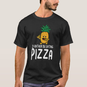 T-shirt I'd Rather be Eating Pizza