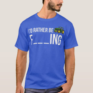 T-shirt Id Rather Be Farming Funny Farmer Gift Shirt