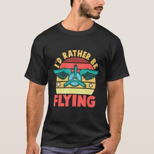 T-shirt I'd Rather Be Flying Airplane Pilot (Devant)