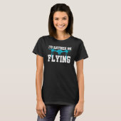 T-shirt I'd Rather Be Flying Drone Pilot Quadcopter Flying (Devant entier)
