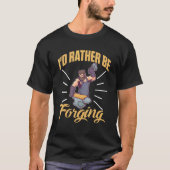 T-shirt I'd Rather Be Forging For A Blacksmith (Devant)