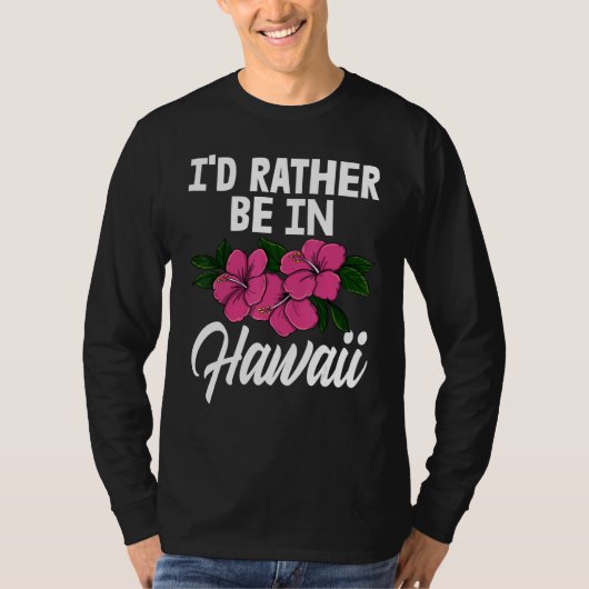 T-shirt I'd Rather Be In A Hawaii   Men Flower Aloha Party (Devant)