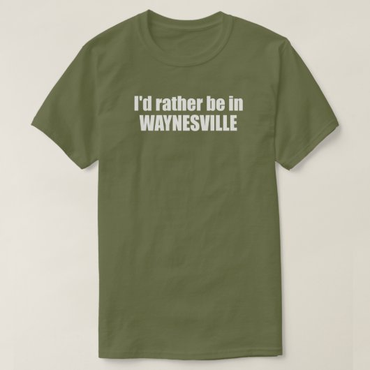 T-shirt I'd Rather Be In Waynesville North Carolina (Design devant)
