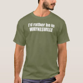 T-shirt I'd Rather Be In Waynesville North Carolina (Devant)