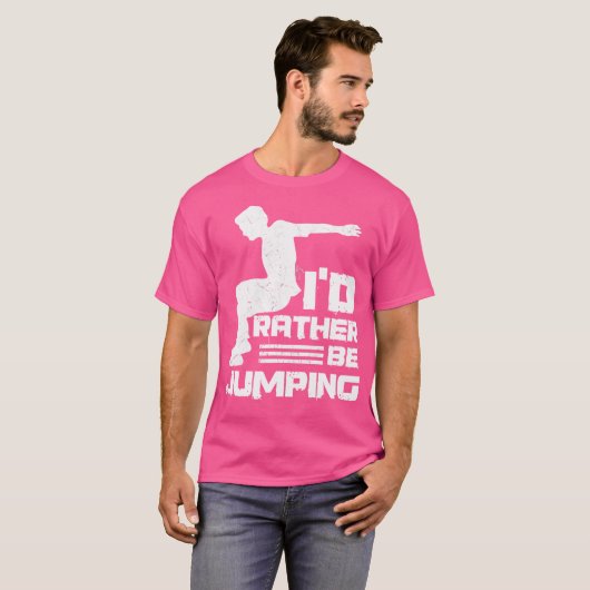 T-shirt I'D Rather Be Jumping Design For A Parkour Expert (Devant entier)