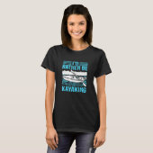 T-shirt I'd Rather Be Kayaing Kayak (Devant entier)