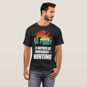 T-shirt I'd Rather Be Pheasant Hunting  Pheasant Hunter Vi (Devant entier)