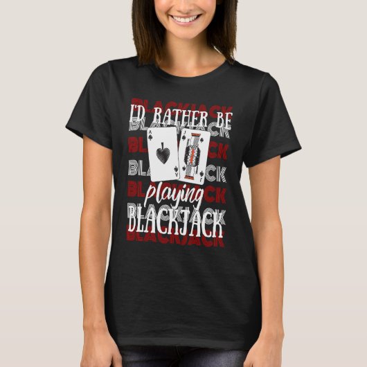 T-shirt I'd Rather Be Playing Blackjack (Devant)