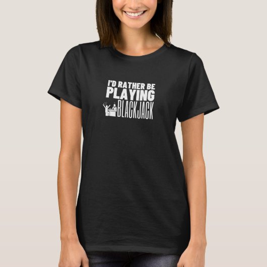 T-shirt I'd Rather Be Playing Blackjack 1 (Devant)