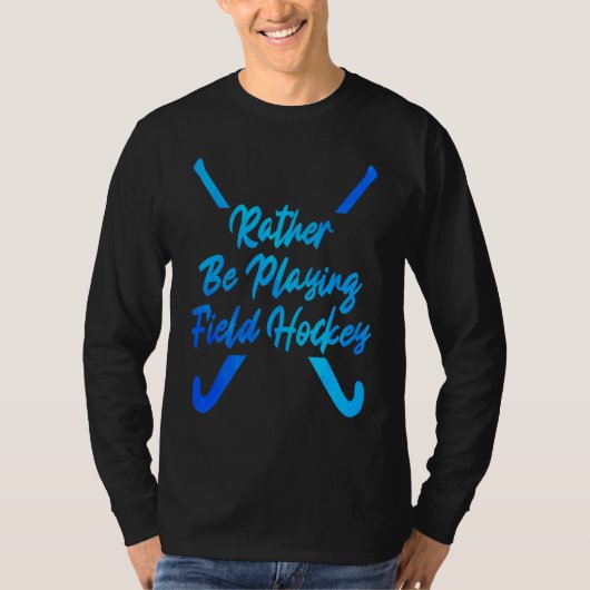 T-shirt I'd Rather Be Playing Hockey Field Hockey Player S (Devant)