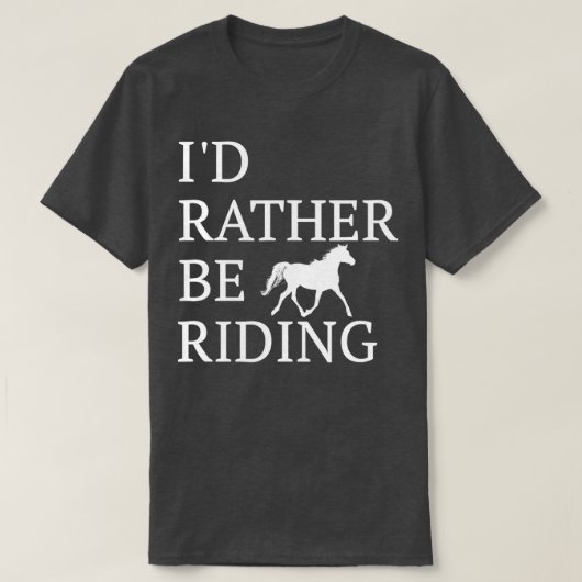 T-shirt Id Rather Be Riding For Horse Lovers (Design devant)