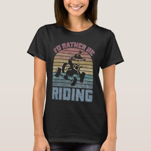 T-shirt I'd Rather Be Riding Four Wheeler ATV Quad Racing (Devant)