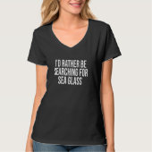 T-shirt I'd Rather Be Searching For Sea Glass seaglass bea (Devant)