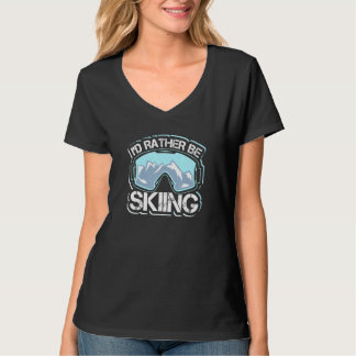 T-shirt I'd Rather Be Skiing Ski Enthusiast    