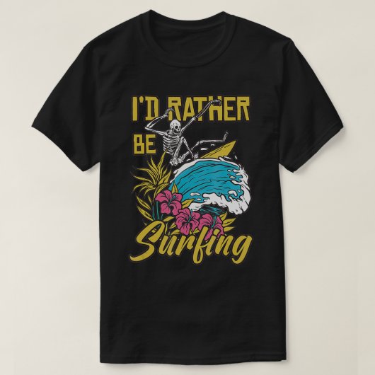 T-shirt I'd Rather Be Surfing  (Design devant)