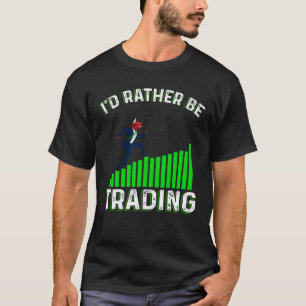 T-shirt I'd Rather Be Trading