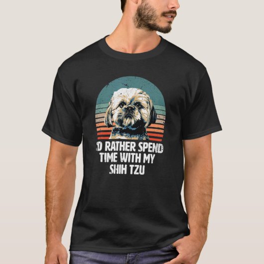 T-shirt I'd rather spend time with my Shih Tzu   Shih Tzu (Devant)