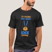 T-shirt I'd Rather Talk About Lock Picking Pick Picker Loc (Devant)