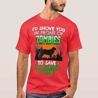 T-shirt I'd Shove You In Front Of Zombies To Save My Borde