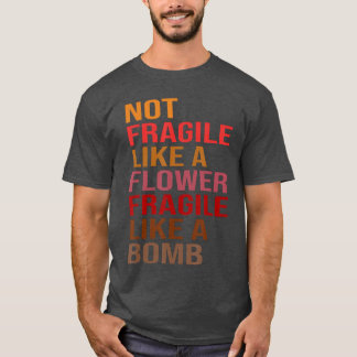 T-shirt Idée Cadeau Pas Fragile Comme Une Fleur Fragile Co