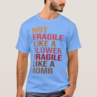 T-shirt Idée Cadeau Pas Fragile Comme Une Fleur Fragile Co