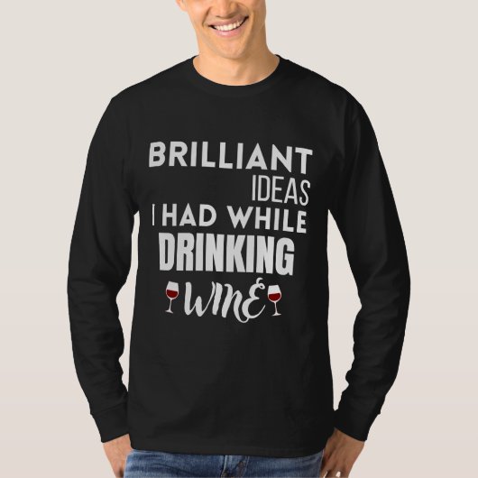 T-shirt Idées Brillantes Que J'Avais En Boissant Du Vin 11 (Devant)