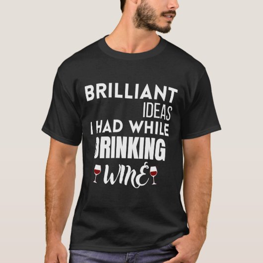 T-shirt Idées Brillantes Que J'Avais En Boissant Du Vin 11 (Devant)
