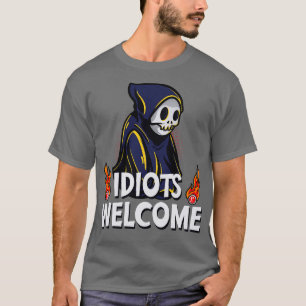 T-shirt Idiots Bienvenue Grim Reaper Ironie Sarcasme Amuse