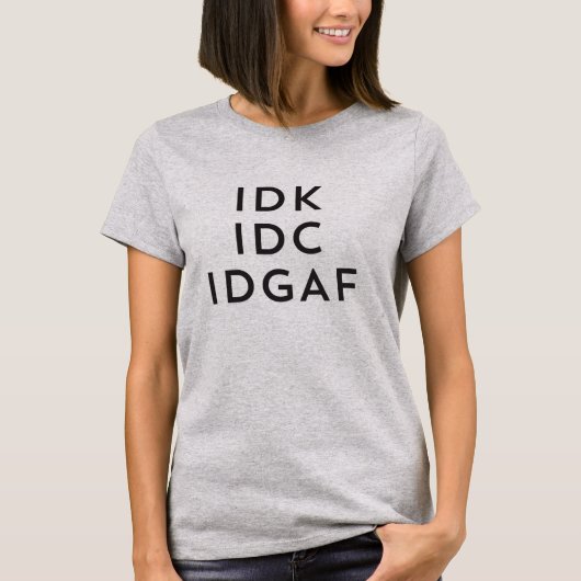 T-shirt Idk Idc Idgaf Sauvage Sarcastique Procrastination (Devant)