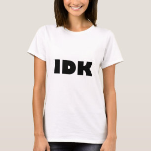 T-shirt IDK (je ne sais pas)
