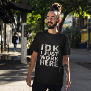 T-shirt IDK Je Travaille Juste Ici Drôle Travail Chemise C