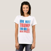 T-shirt IDK pas Trump que 2024 (Devant entier)
